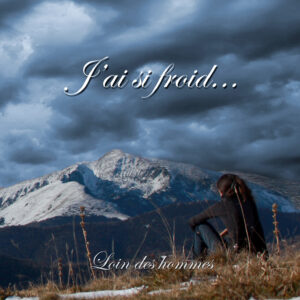 J'AI SI FOIRD - Loin des hommes